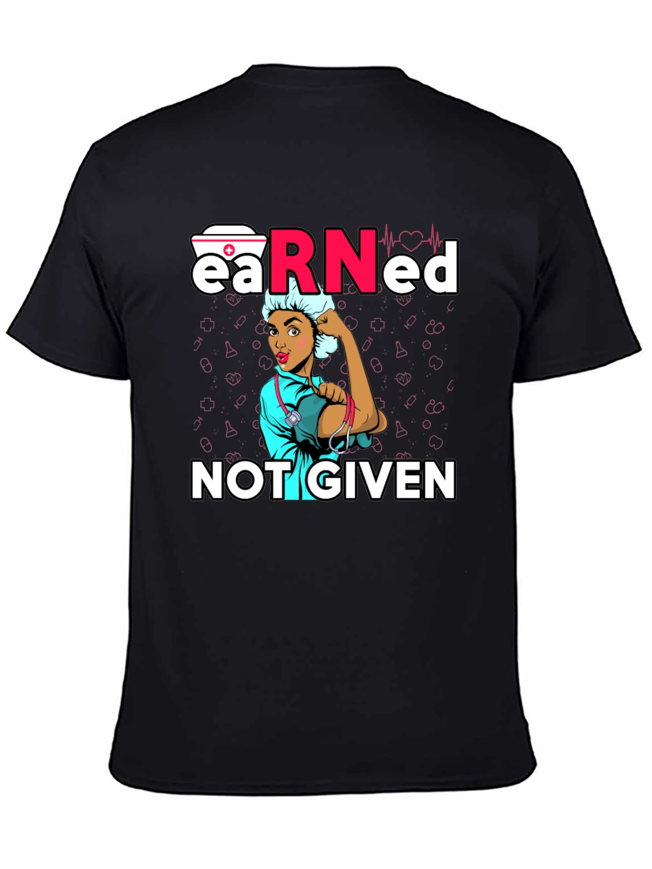 Earned Not Given Nurse T-Shirt