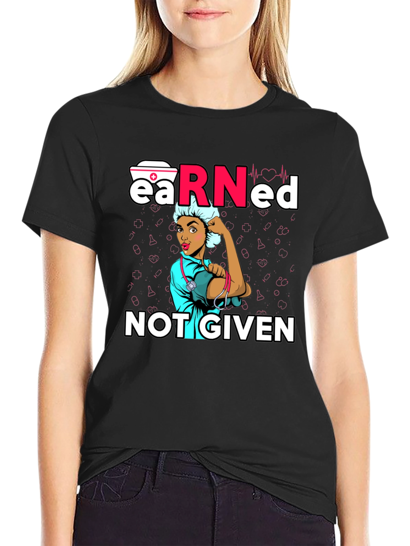 Earned Not Given Nurse T-Shirt
