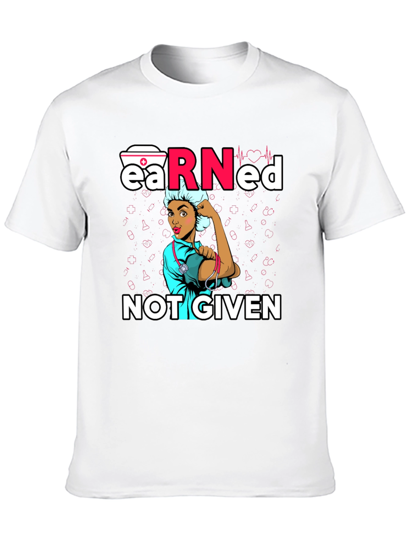 Earned Not Given Nurse T-Shirt
