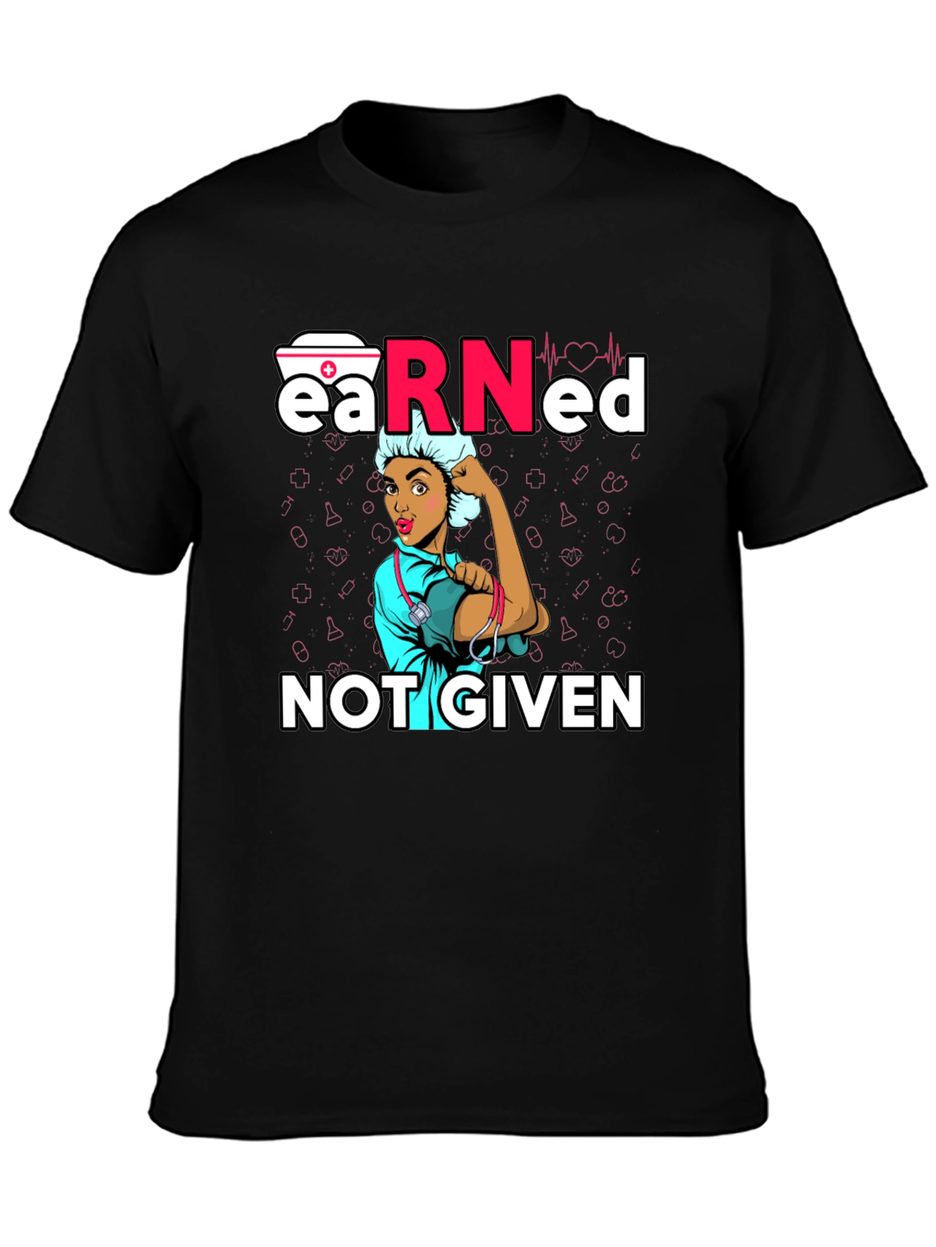 Earned Not Given Nurse T-Shirt