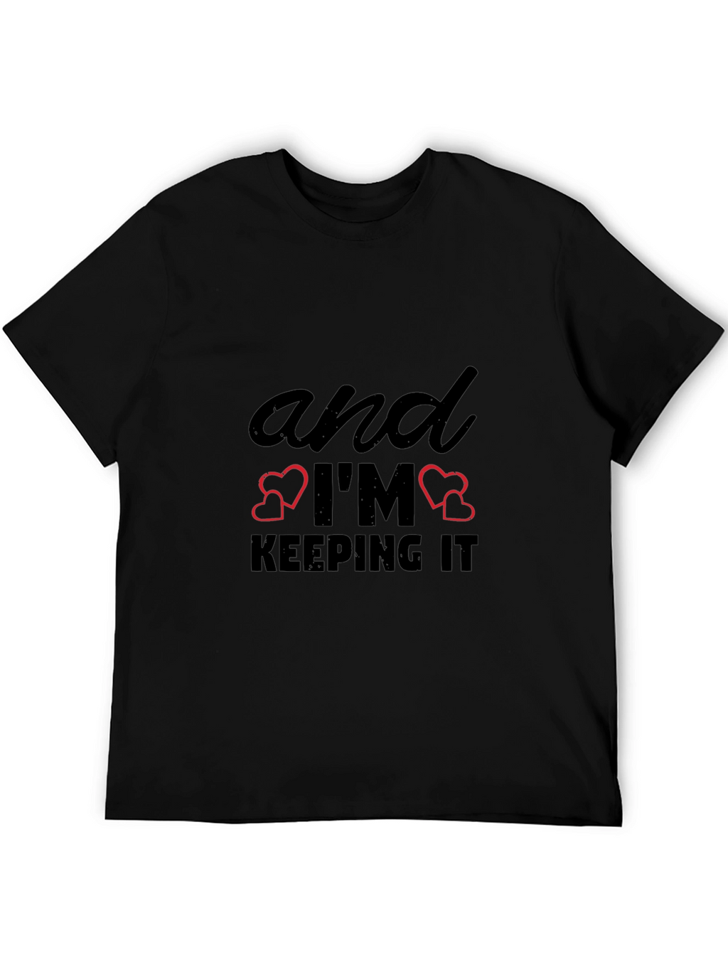 And Im Keeping It T-Shirt - Black Graphic Tee