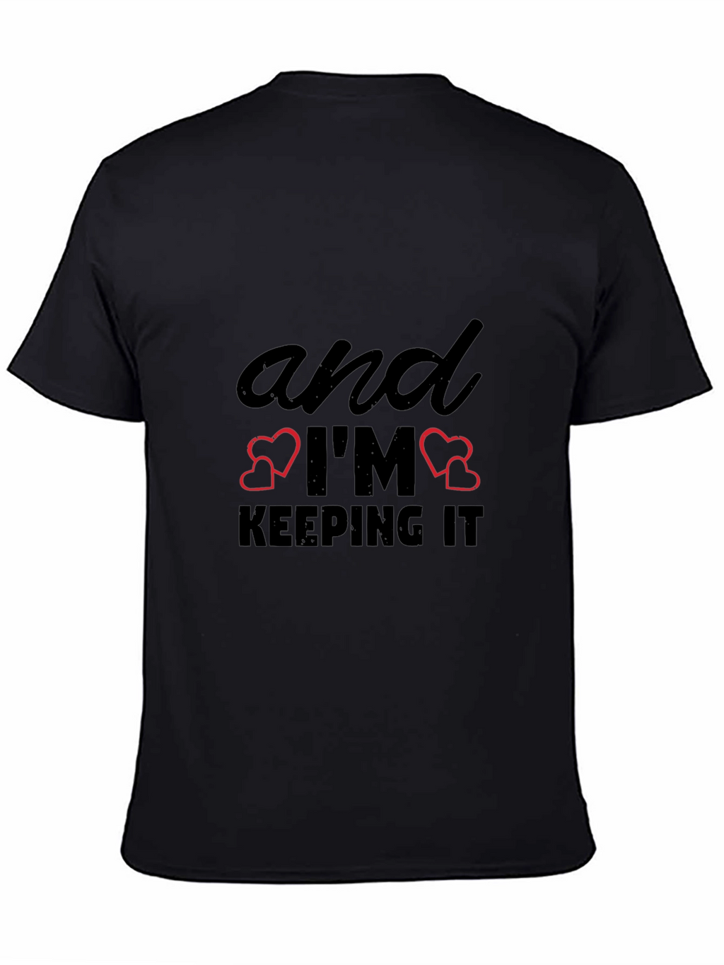 And Im Keeping It T-Shirt - Black Graphic Tee