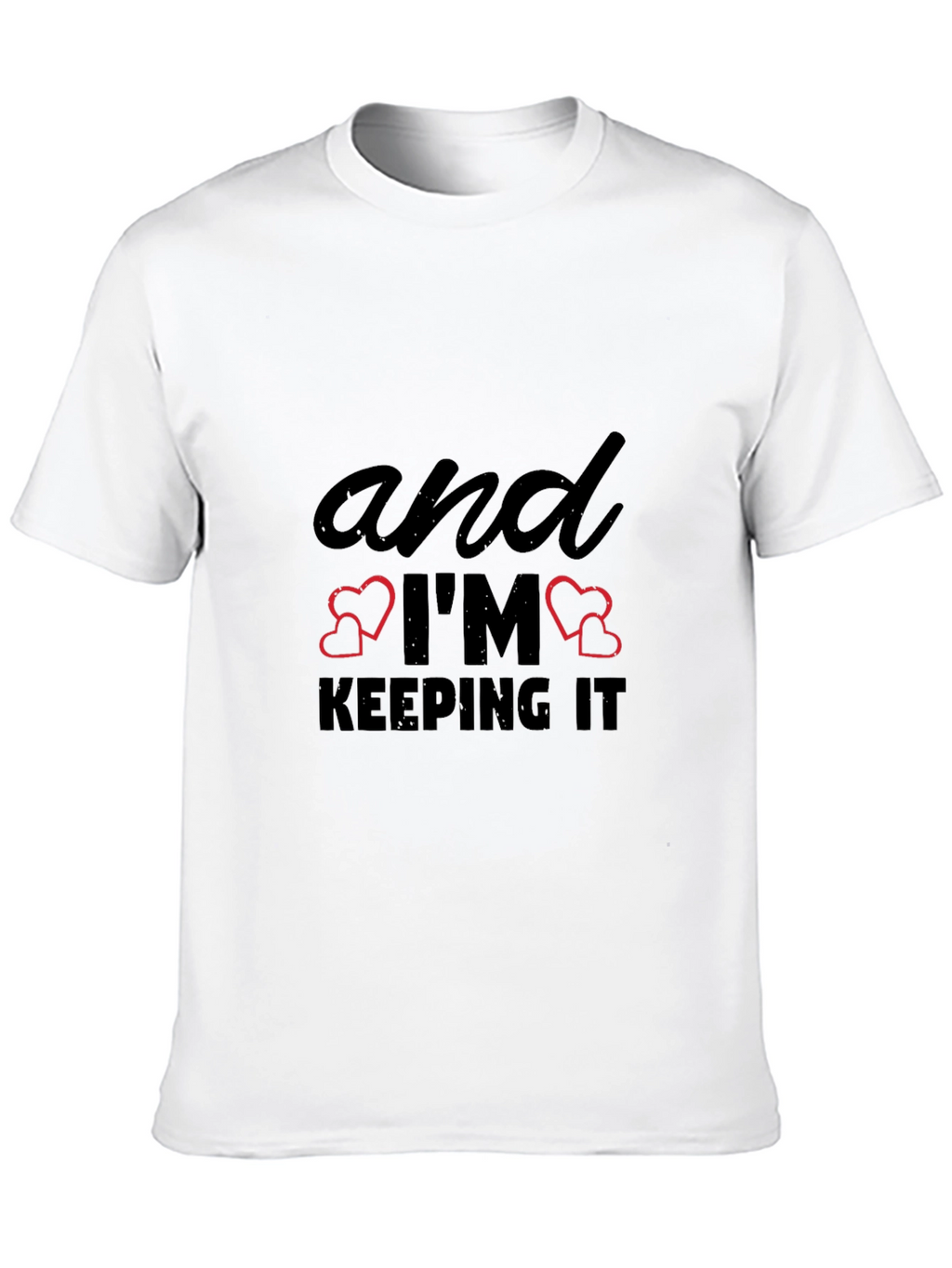 And Im Keeping It T-Shirt - Black Graphic Tee