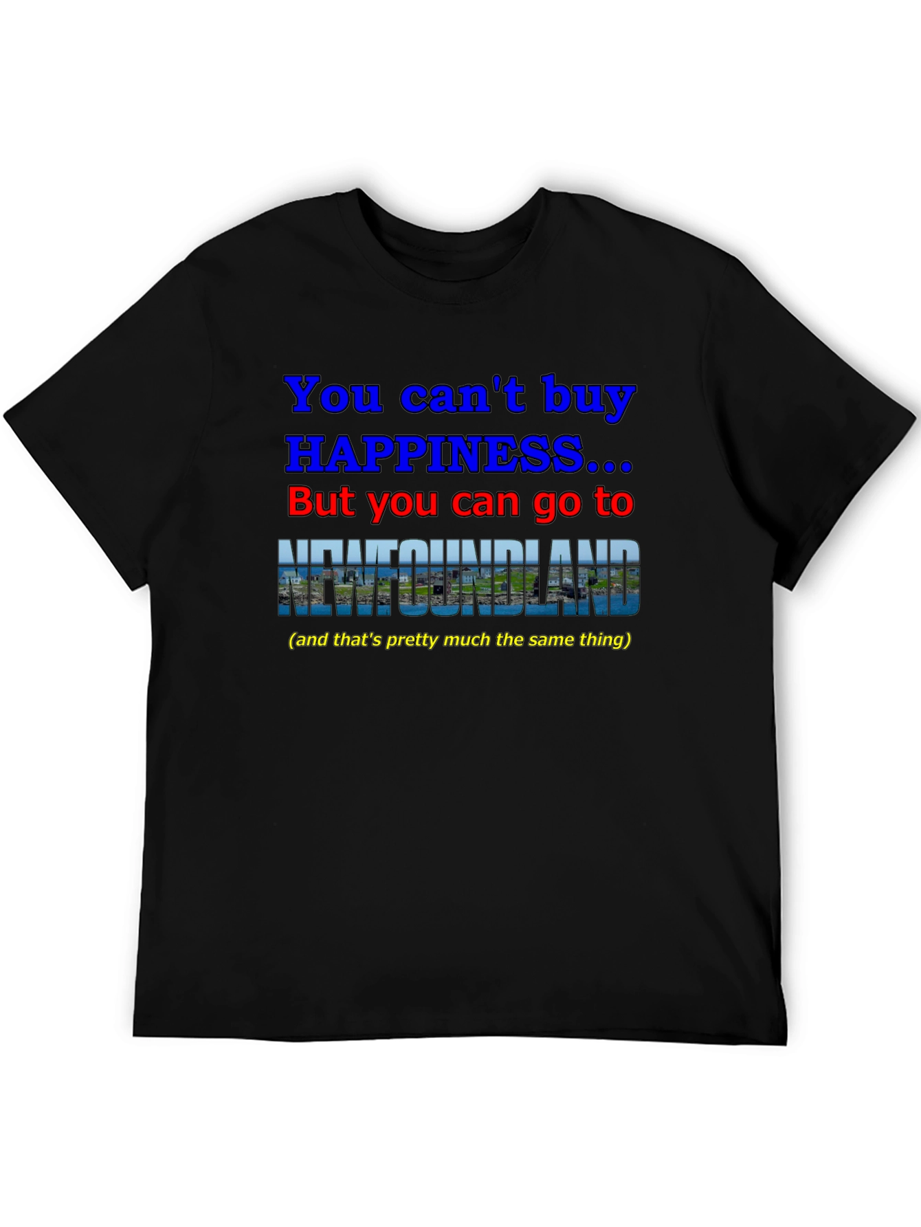 Newfoundland Happiness T-Shirt - You Cant Buy It!