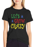 Lets Grow Crazy Graphic Tee - Fun Novelty Shirt