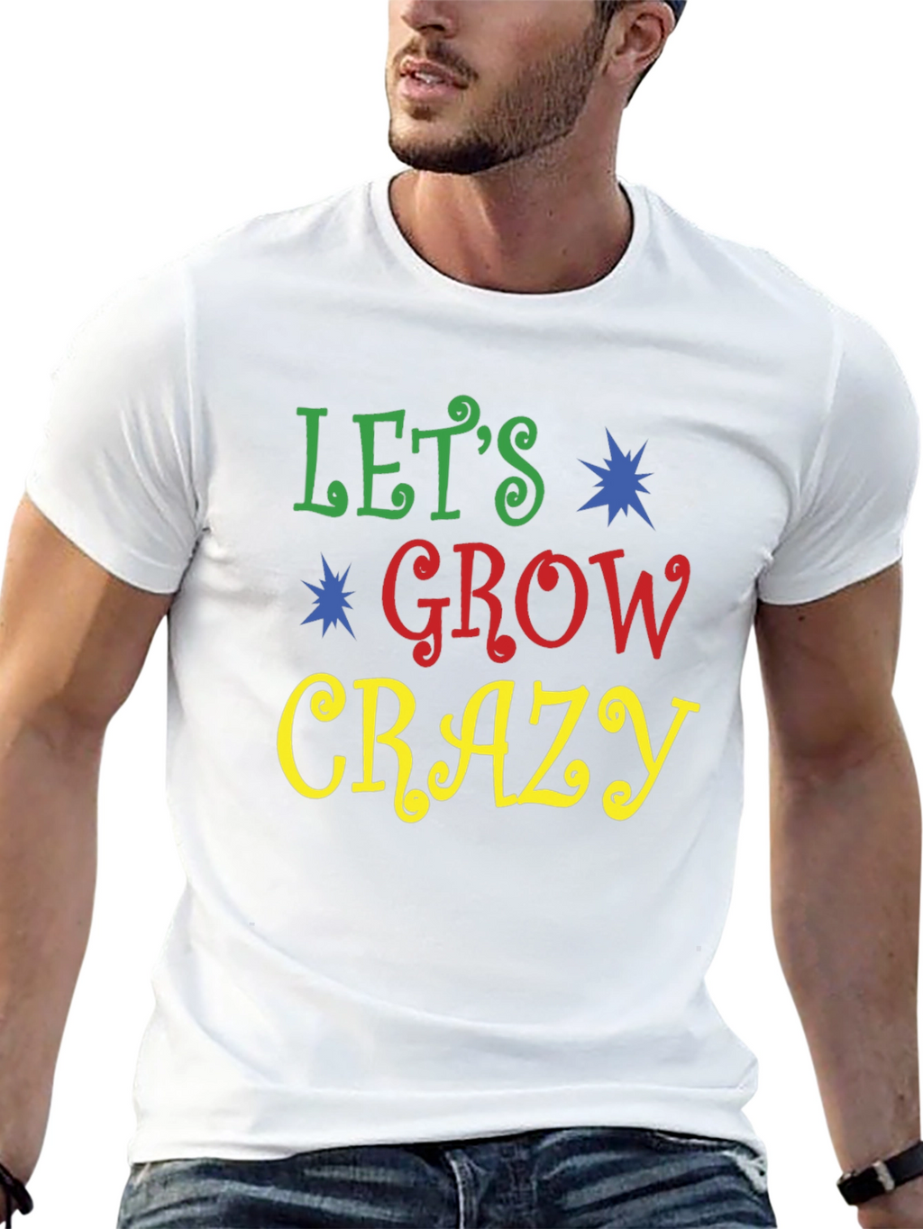 Lets Grow Crazy Graphic Tee - Fun Novelty Shirt