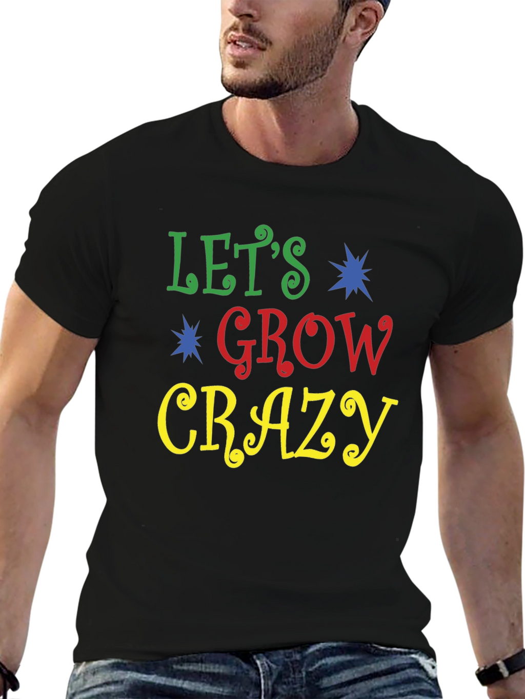 Lets Grow Crazy Graphic Tee - Fun Novelty Shirt