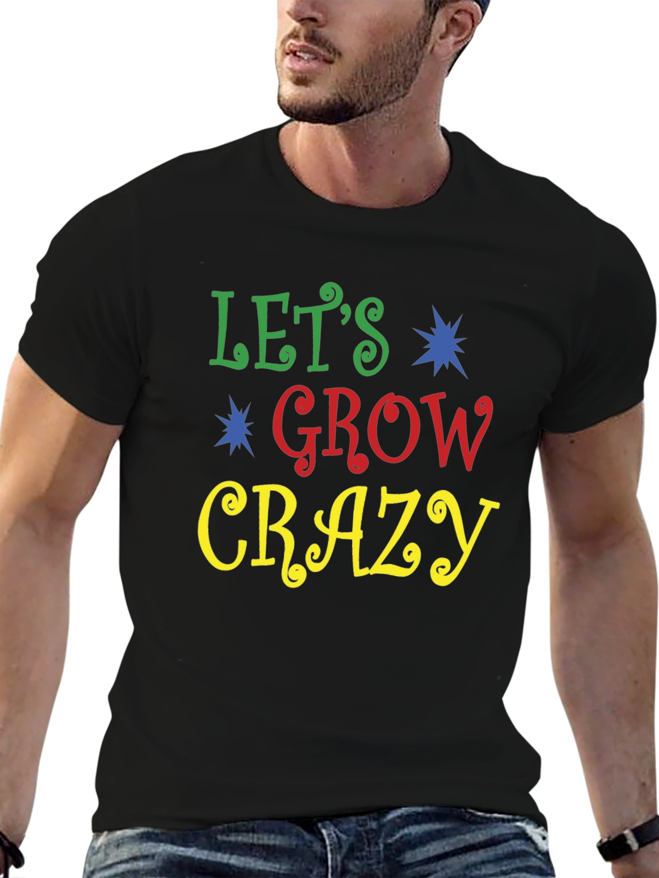 Lets Grow Crazy Graphic Tee - Fun Novelty Shirt