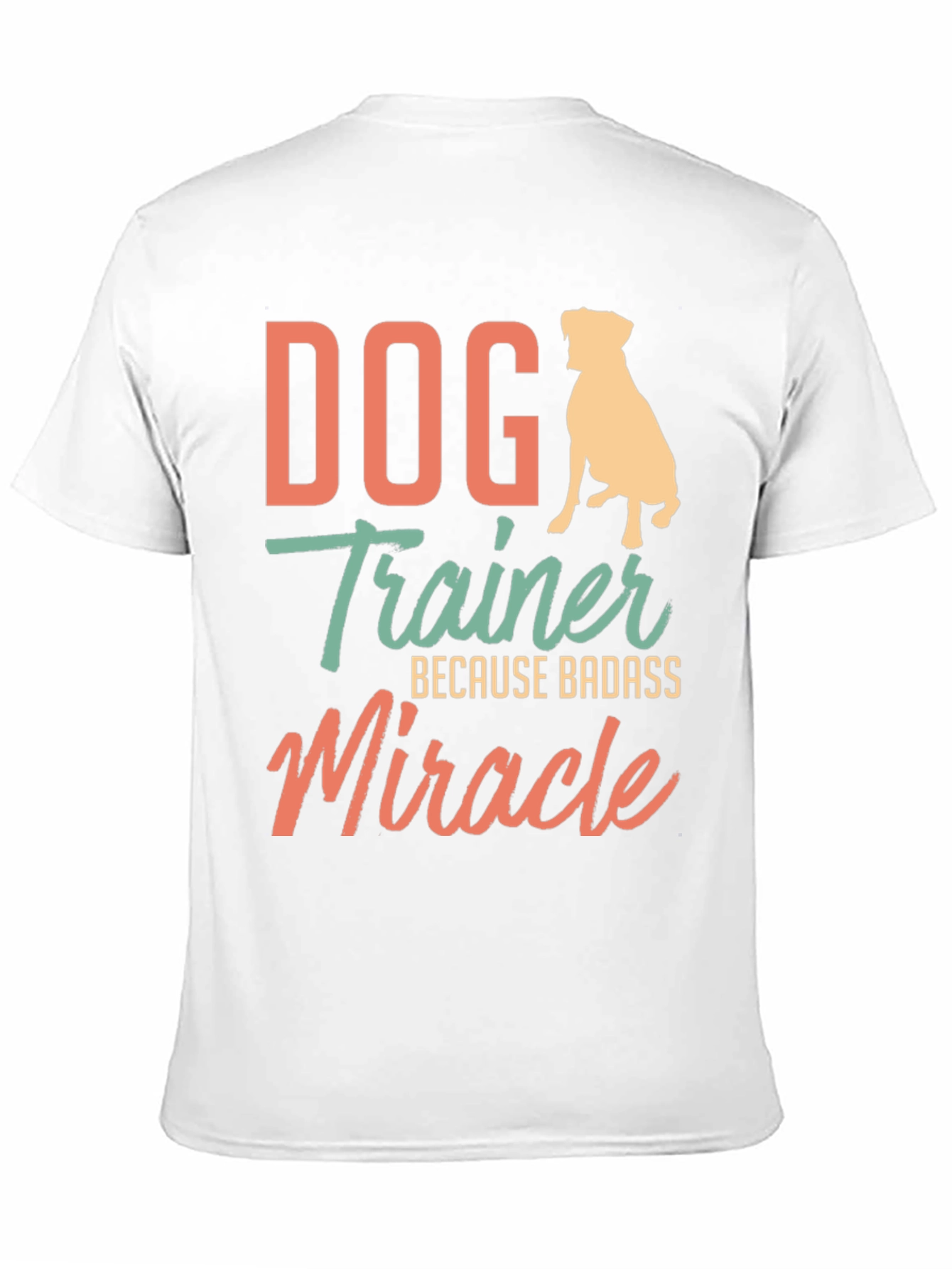 Dog Trainer Badass Miracle T-Shirt