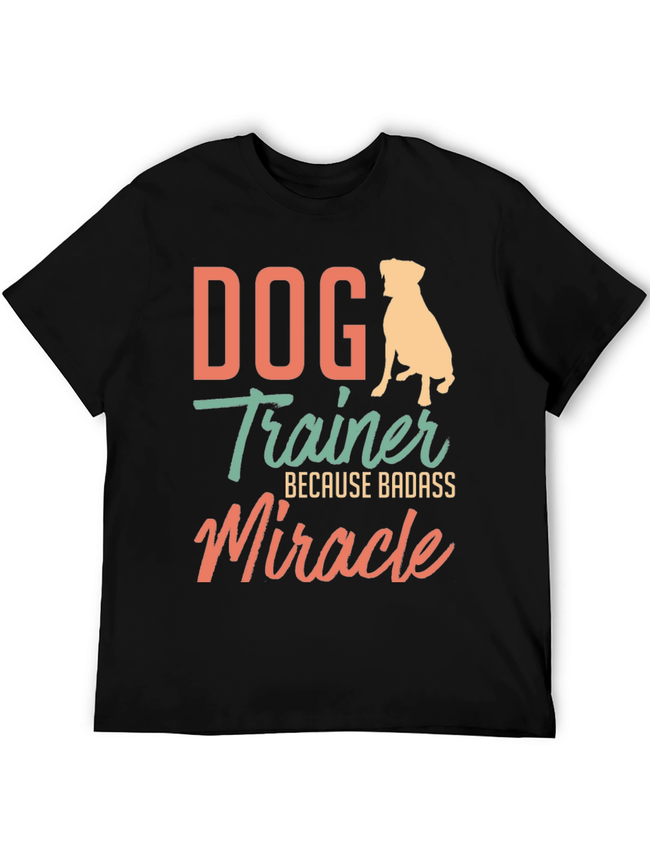 Dog Trainer Badass Miracle T-Shirt