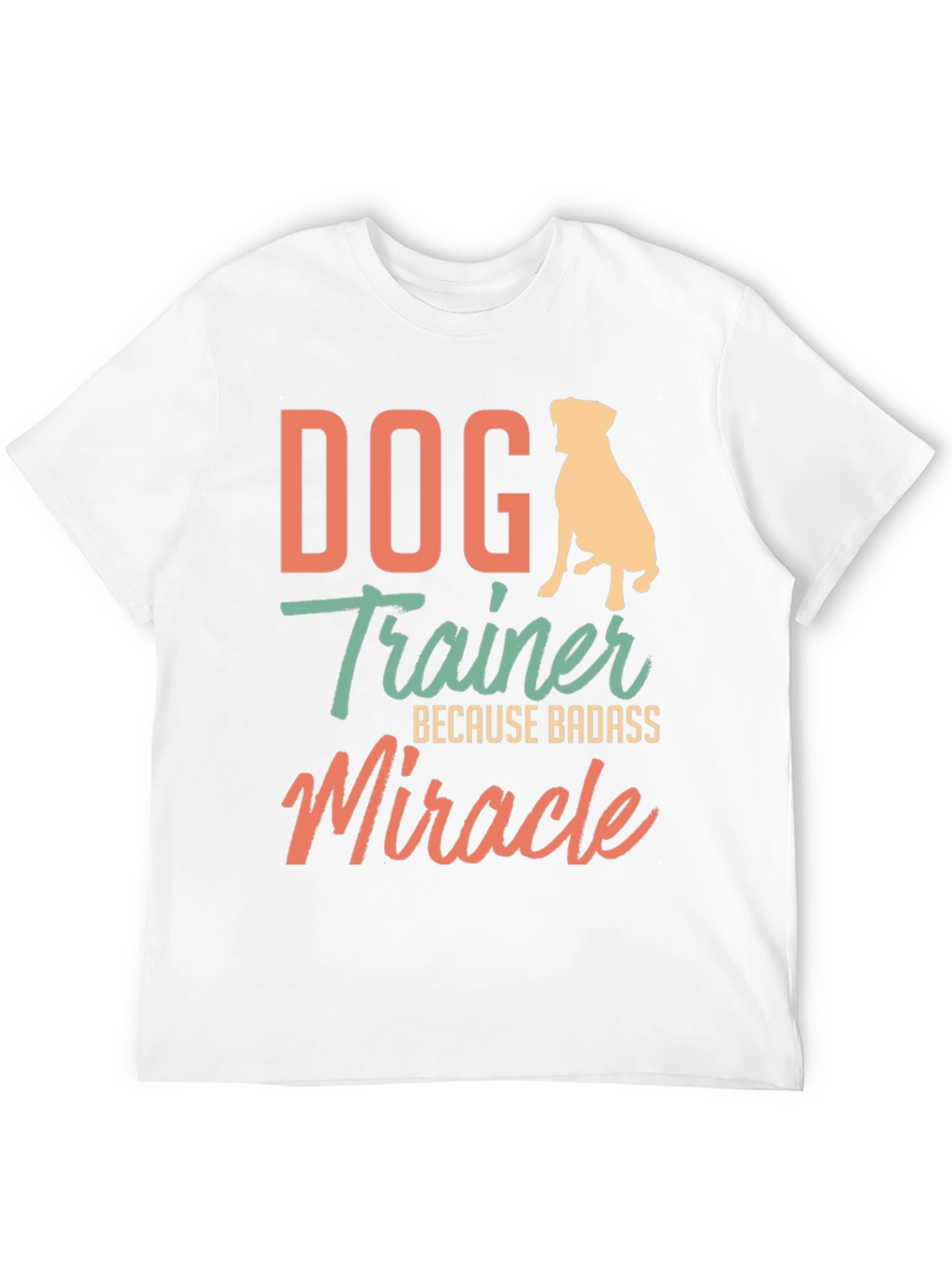 Dog Trainer Badass Miracle T-Shirt