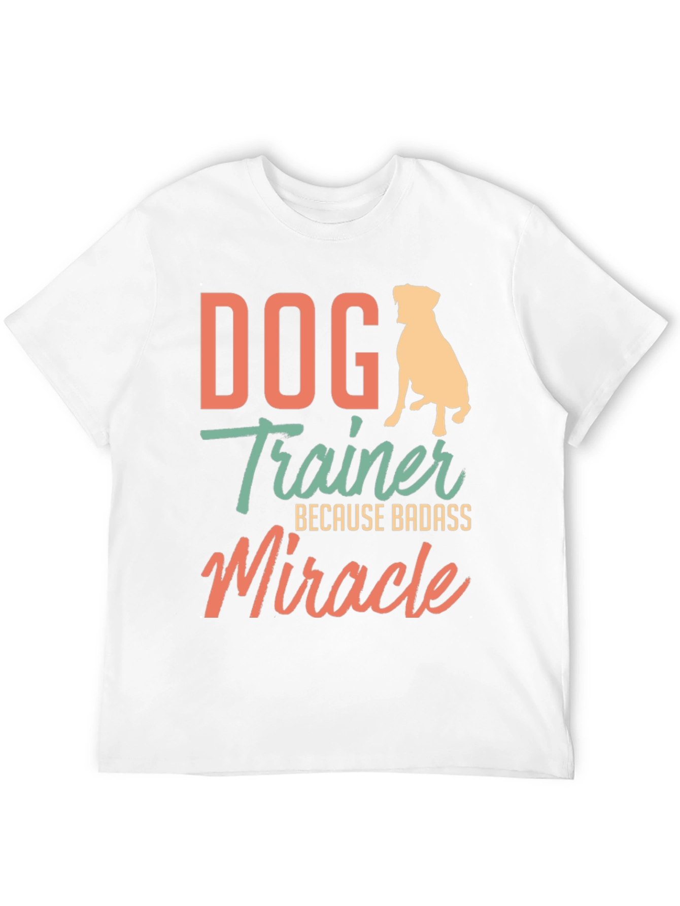 Dog Trainer Badass Miracle T-Shirt