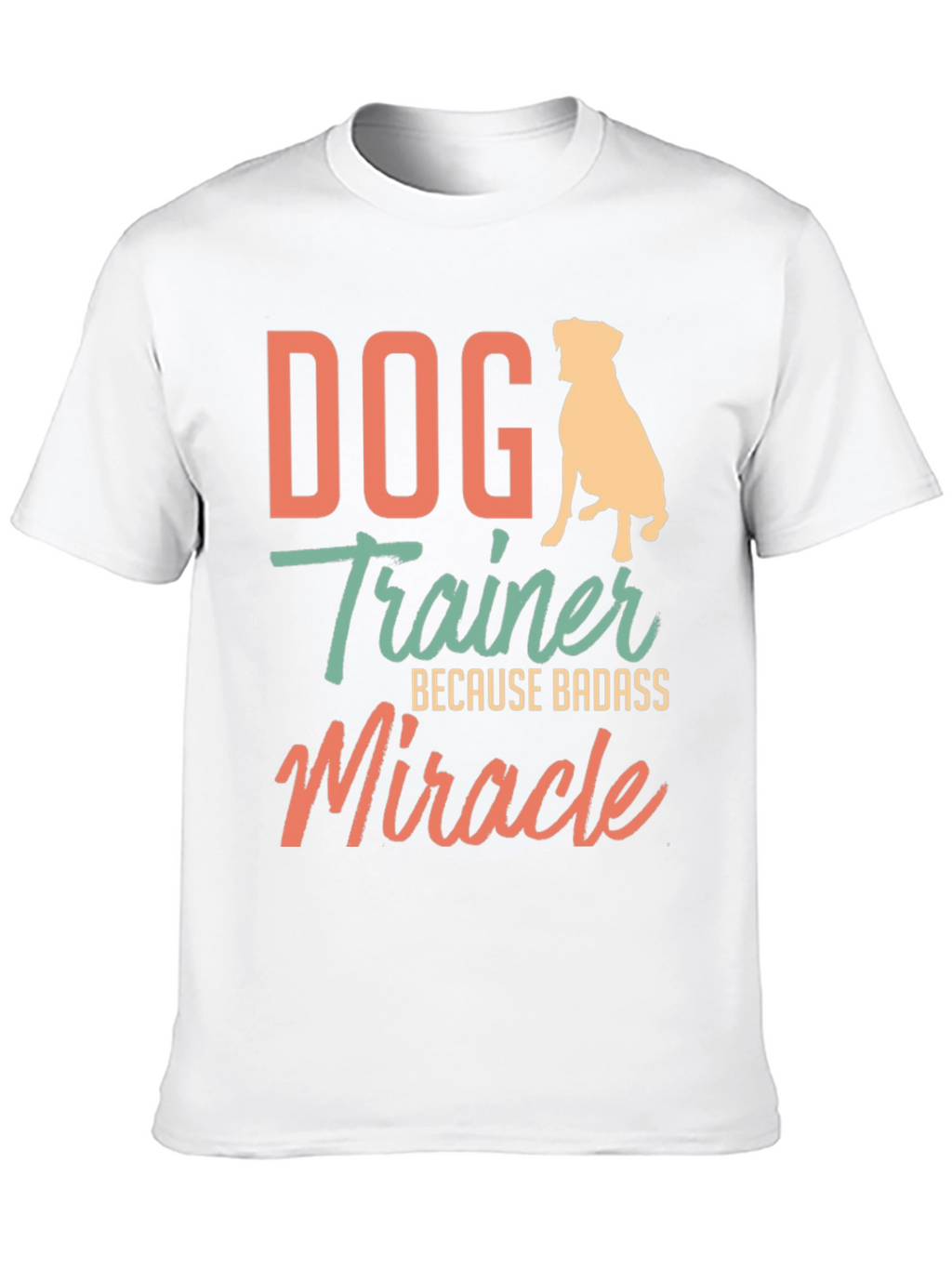 Dog Trainer Badass Miracle T-Shirt