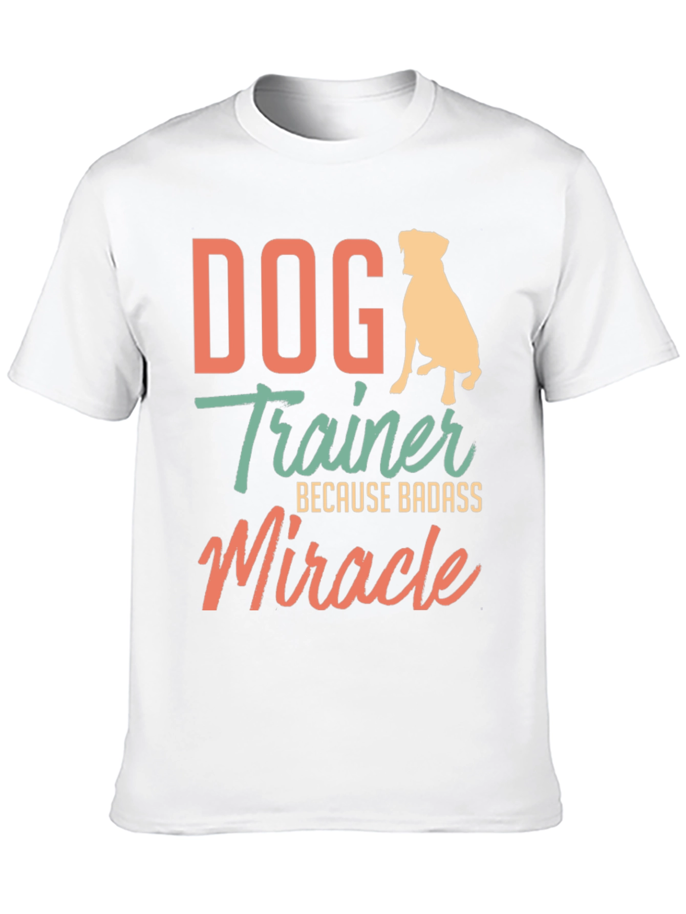 Dog Trainer Badass Miracle T-Shirt