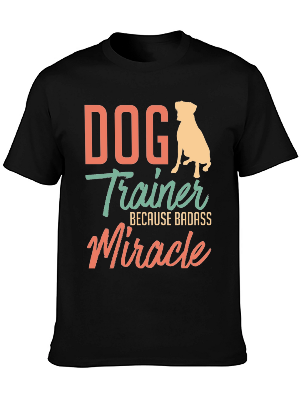 Dog Trainer Badass Miracle T-Shirt