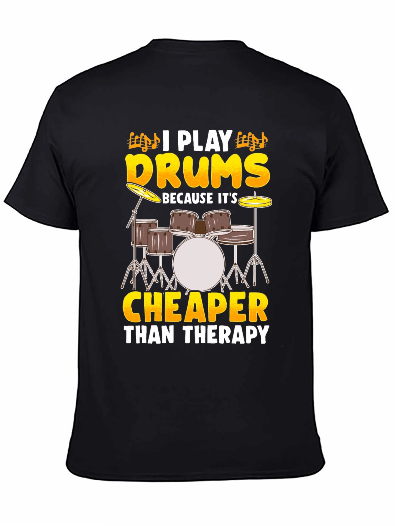Drummer T-Shirt - I Play Drums Because Its Cheaper Than Therapy