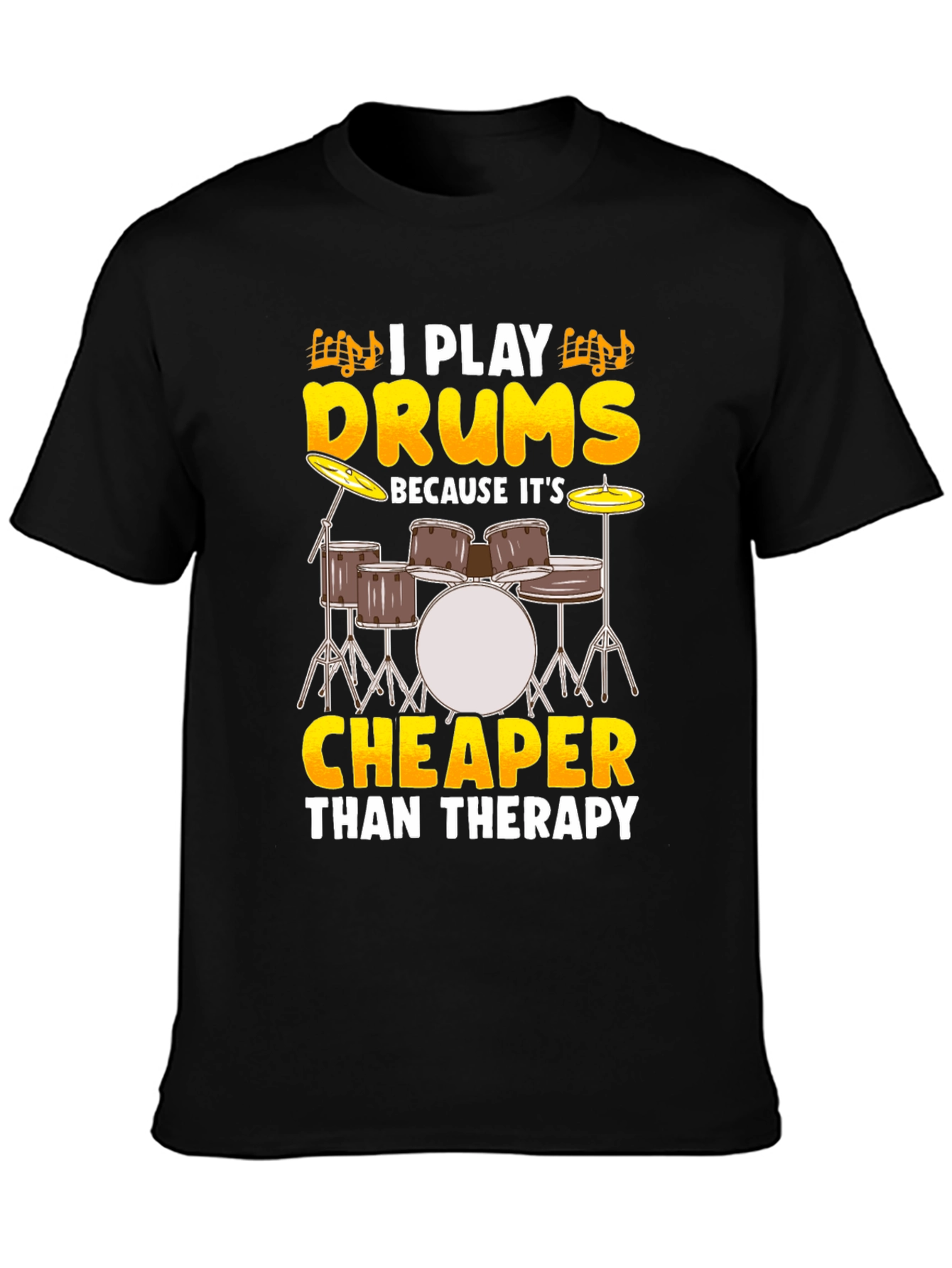 Drummer T-Shirt - I Play Drums Because Its Cheaper Than Therapy
