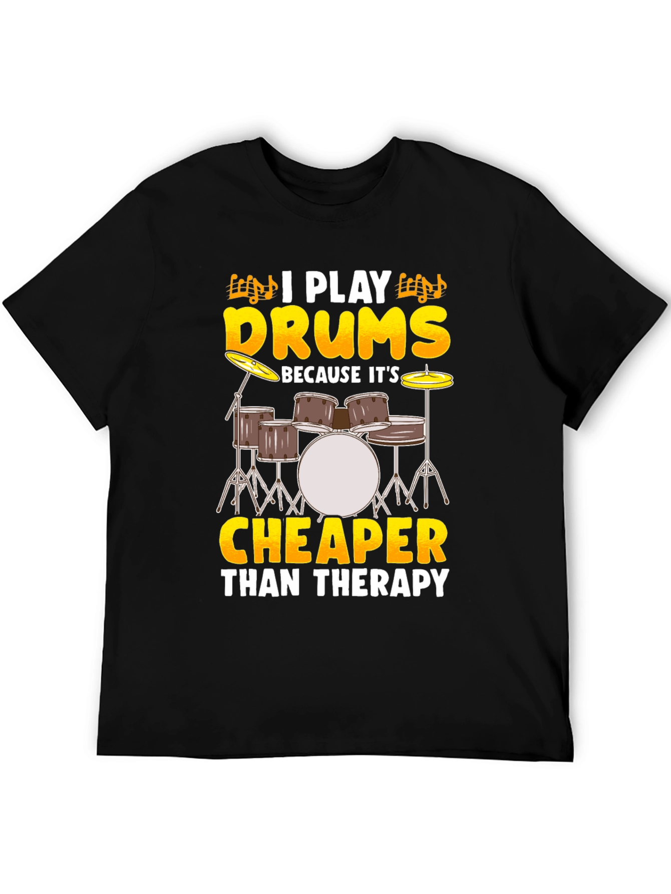 Drummer T-Shirt - I Play Drums Because Its Cheaper Than Therapy