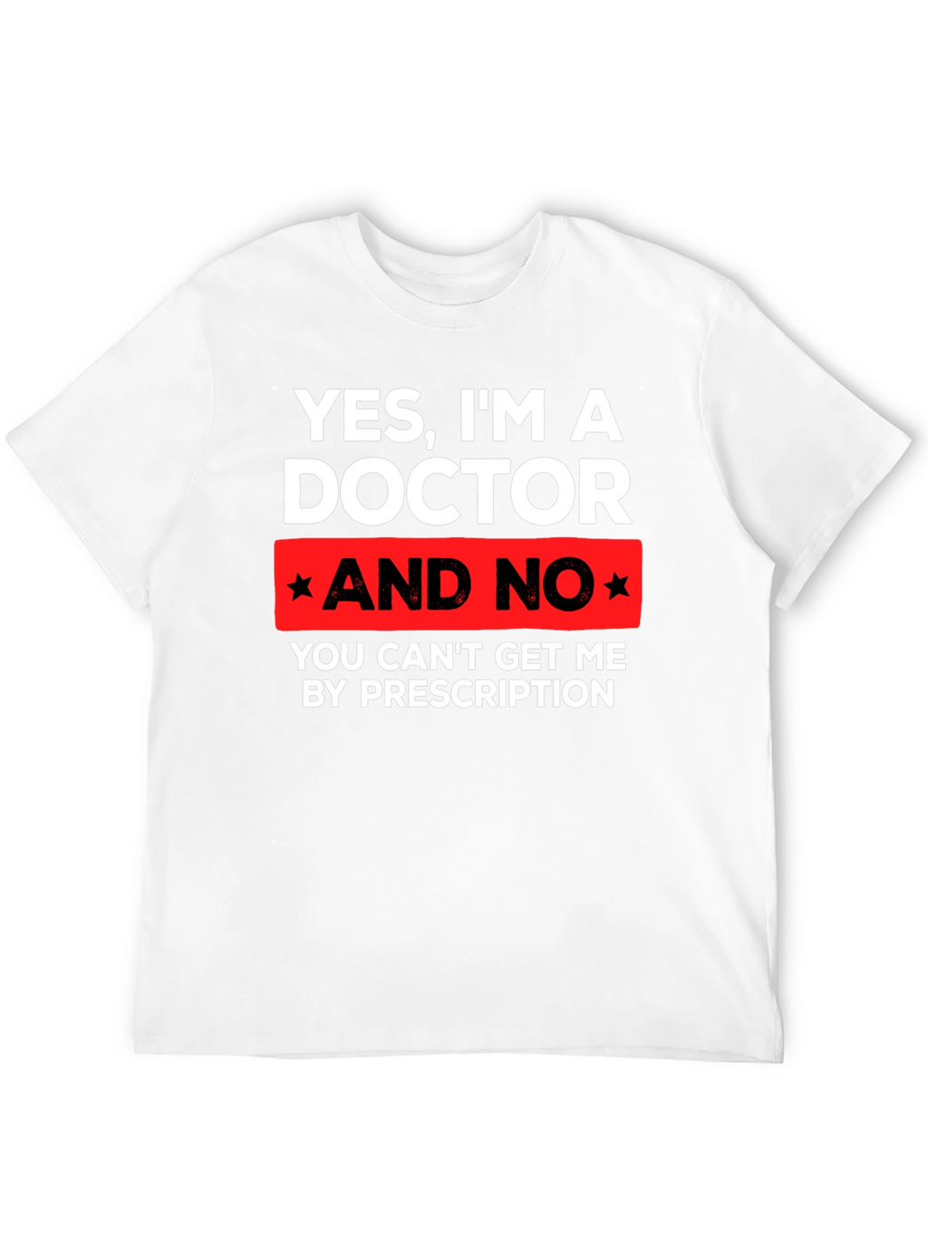 Funny Doctor T-Shirt - Prescription Humor Tee