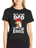 Not Your Dad Not Your Eggs Graphic T-Shirt