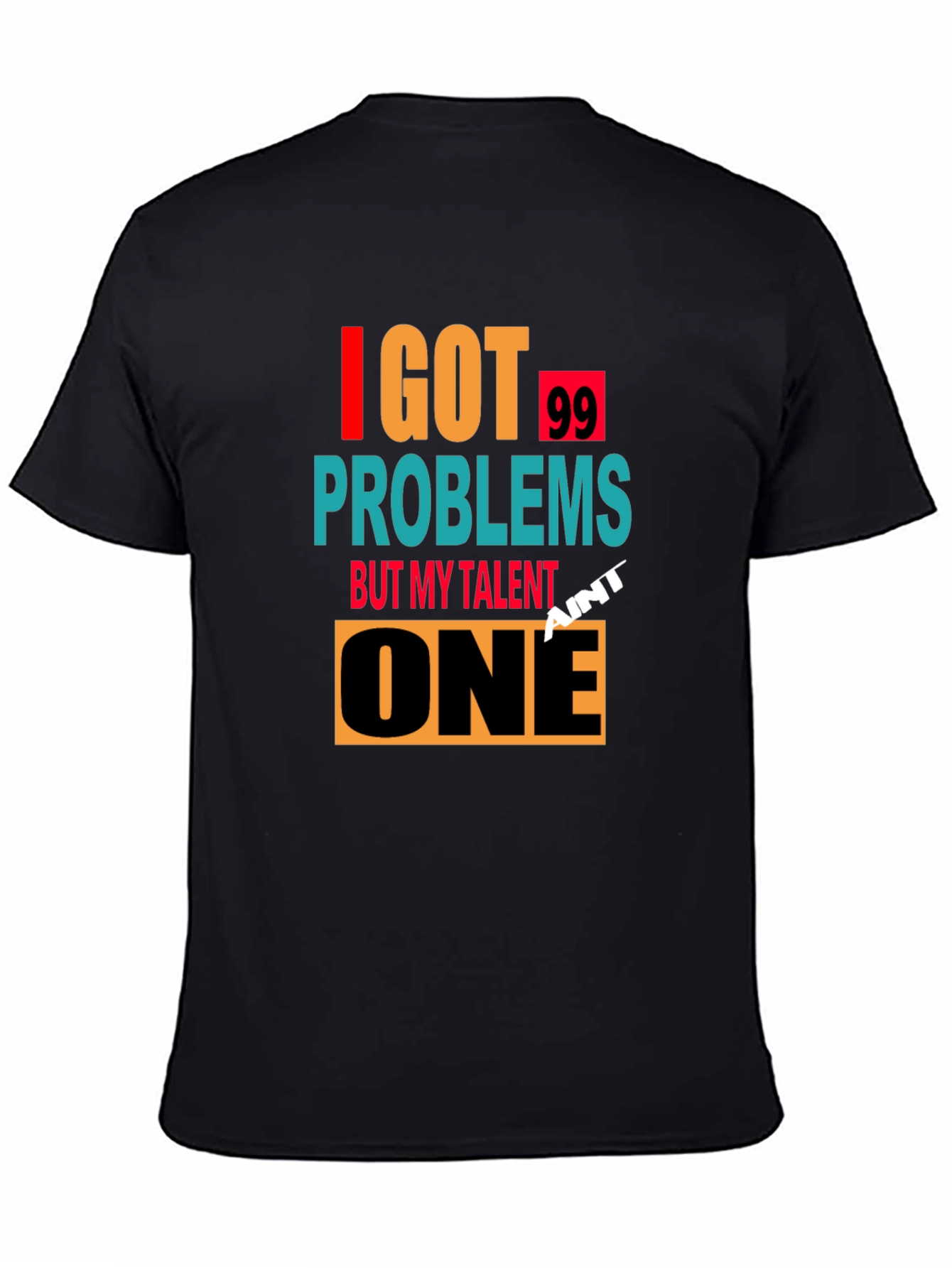 I Got 99 Problems T-Shirt - Mens Graphic Tee