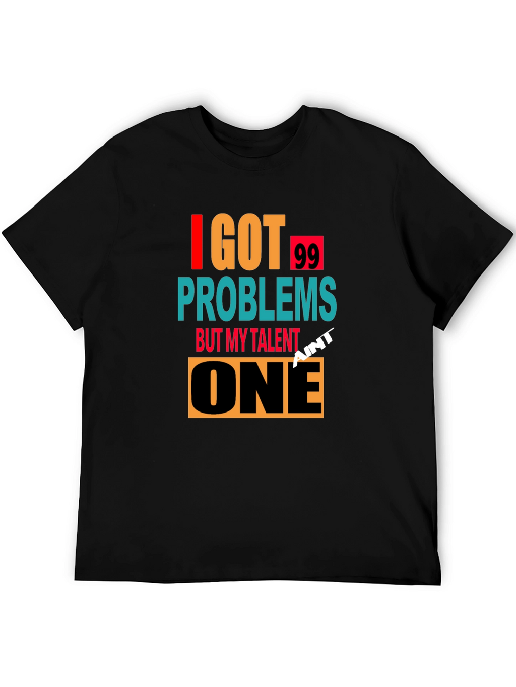 I Got 99 Problems T-Shirt - Mens Graphic Tee