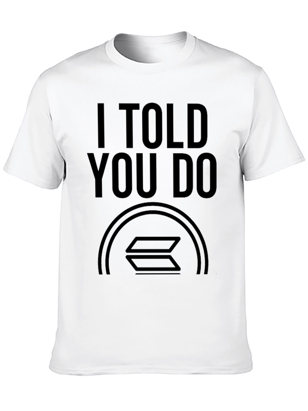 I Told You Do Solana Crypto T-Shirt