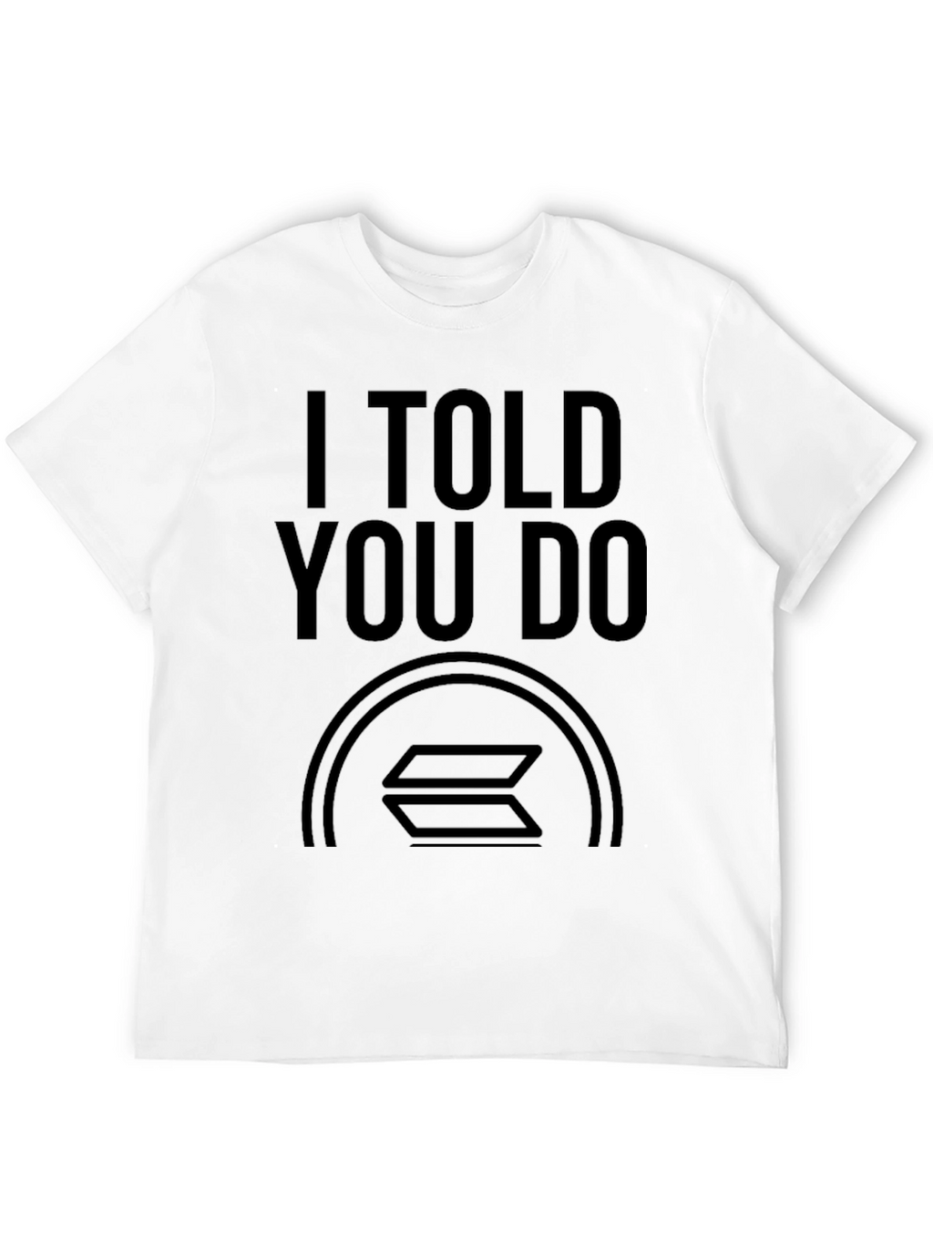 I Told You Do Solana Crypto T-Shirt