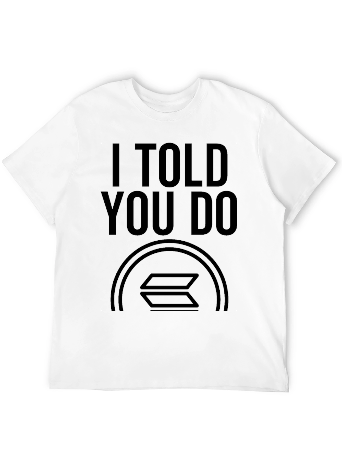 I Told You Do Solana Crypto T-Shirt
