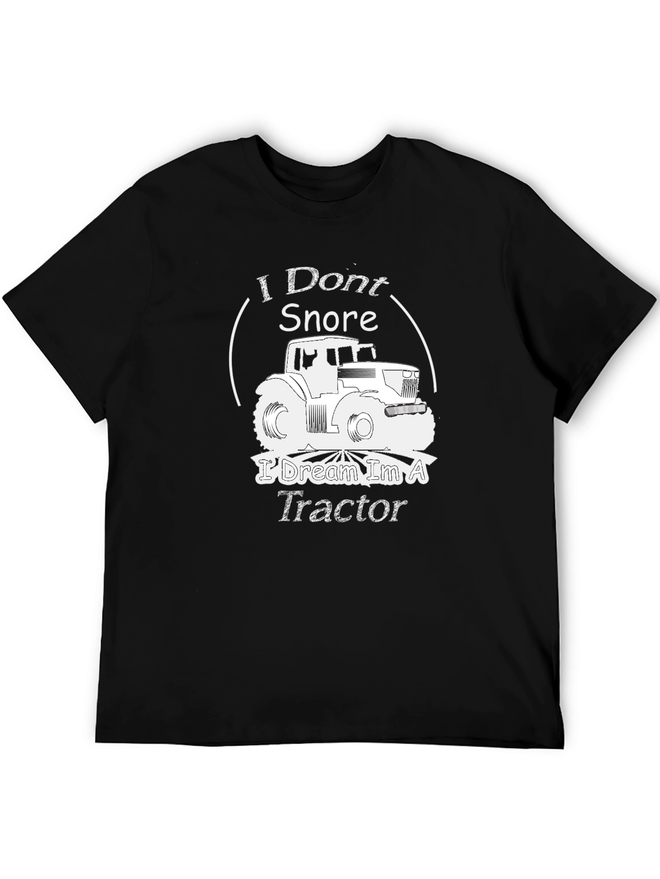 I Dont Snore I Dream Im A Tractor Graphic T-Shirt