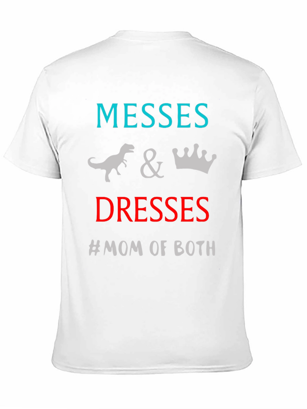Messes and Dresses Mom T-Shirt