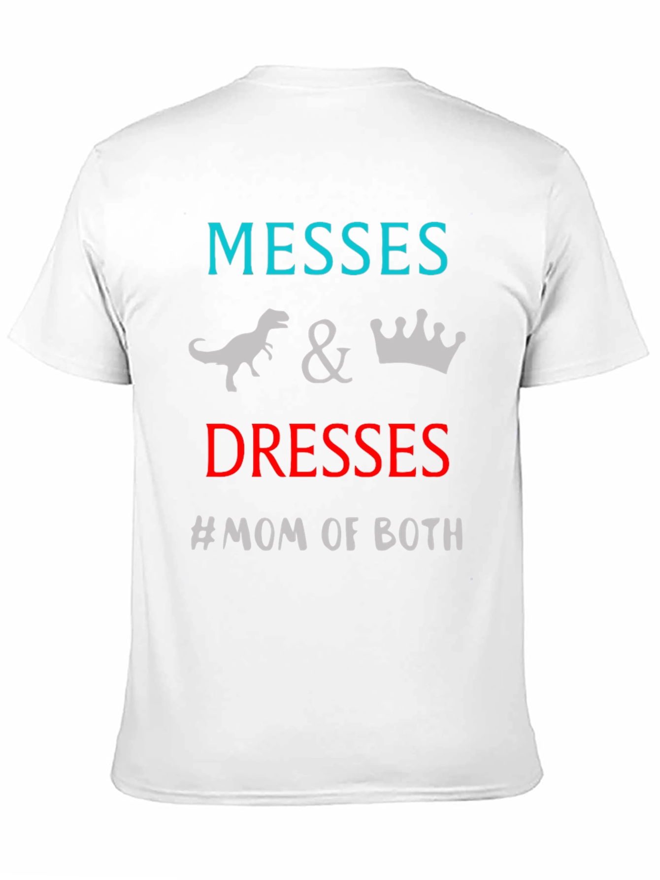 Messes and Dresses Mom T-Shirt