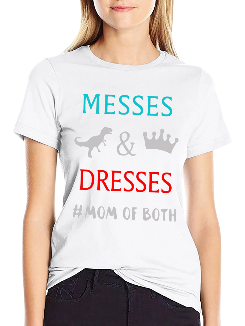 Messes and Dresses Mom T-Shirt