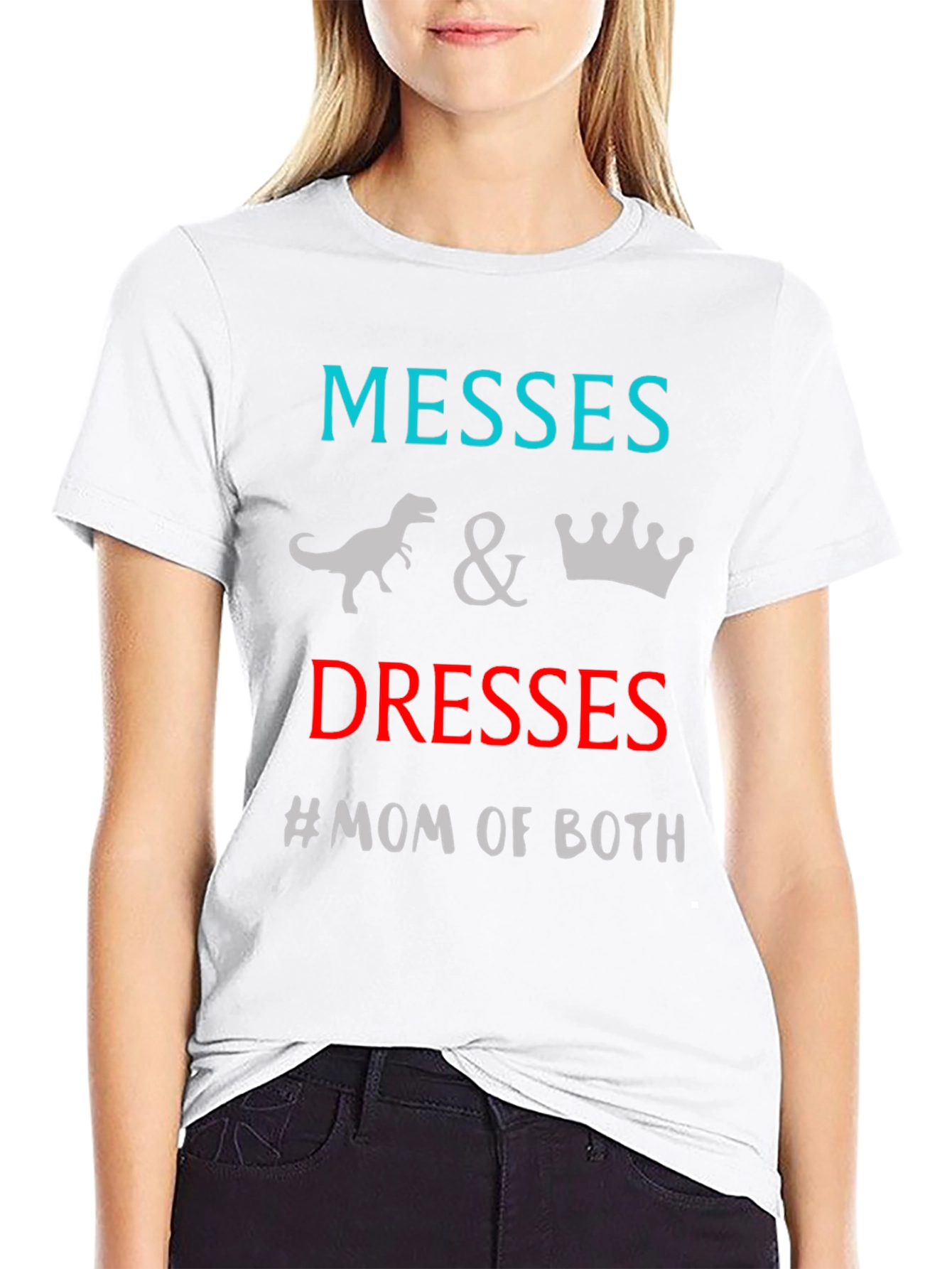 Messes and Dresses Mom T-Shirt