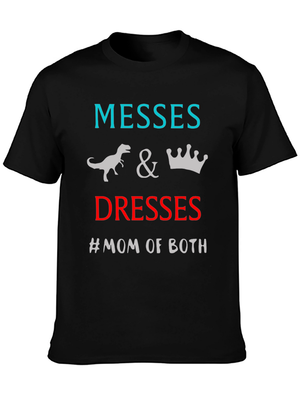 Messes and Dresses Mom T-Shirt