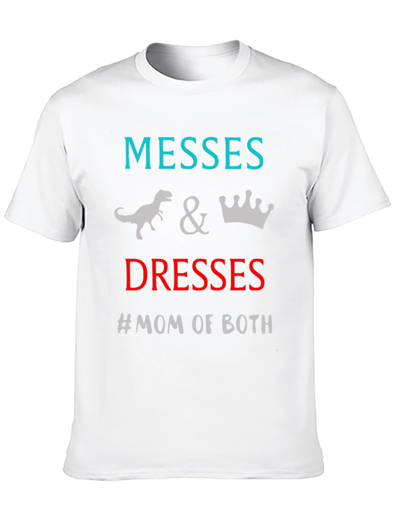 Messes and Dresses Mom T-Shirt
