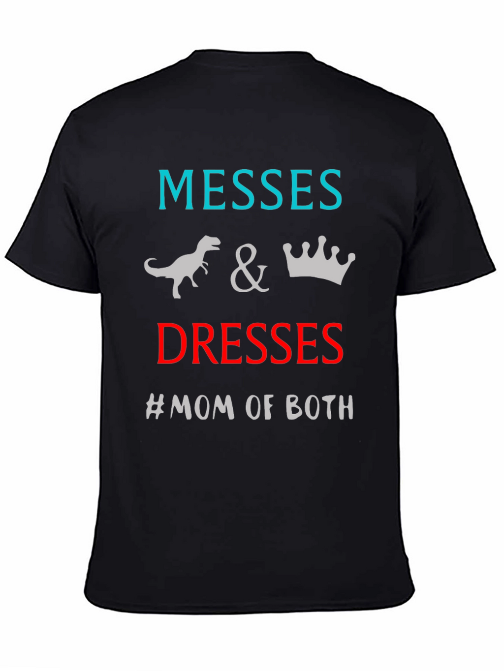 Messes and Dresses Mom T-Shirt