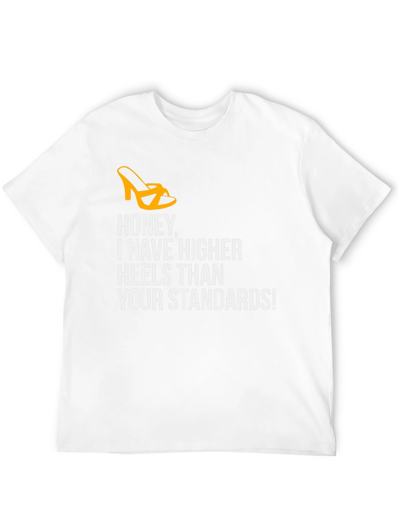 Honey Higher Heels Than Your Standards Graphic Tee