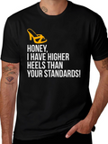 Honey Higher Heels Than Your Standards Graphic Tee