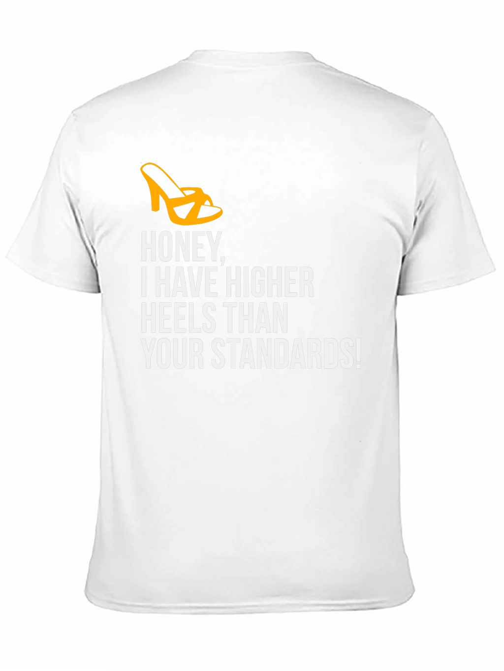 Honey Higher Heels Than Your Standards Graphic Tee