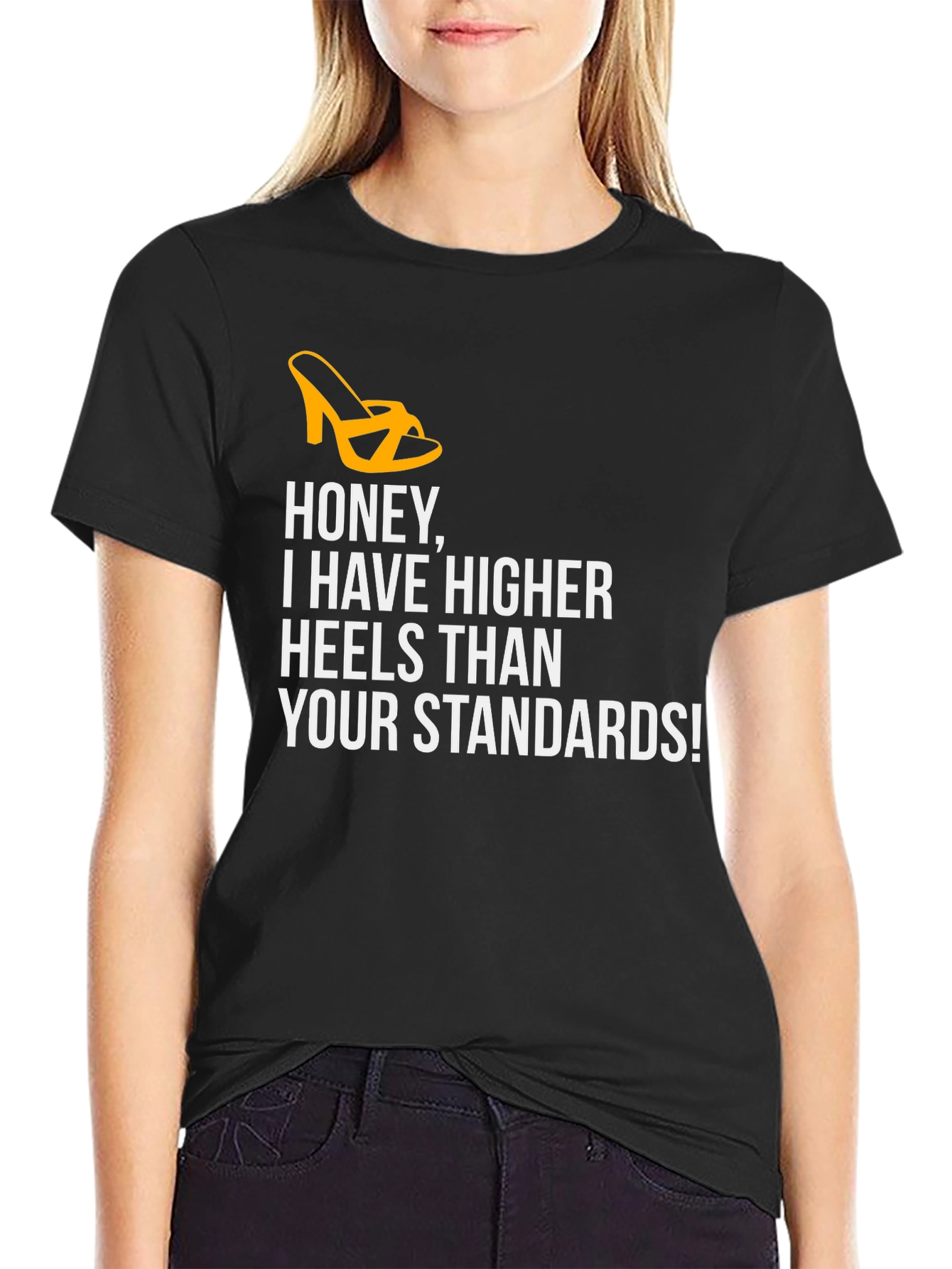 Honey Higher Heels Than Your Standards Graphic Tee