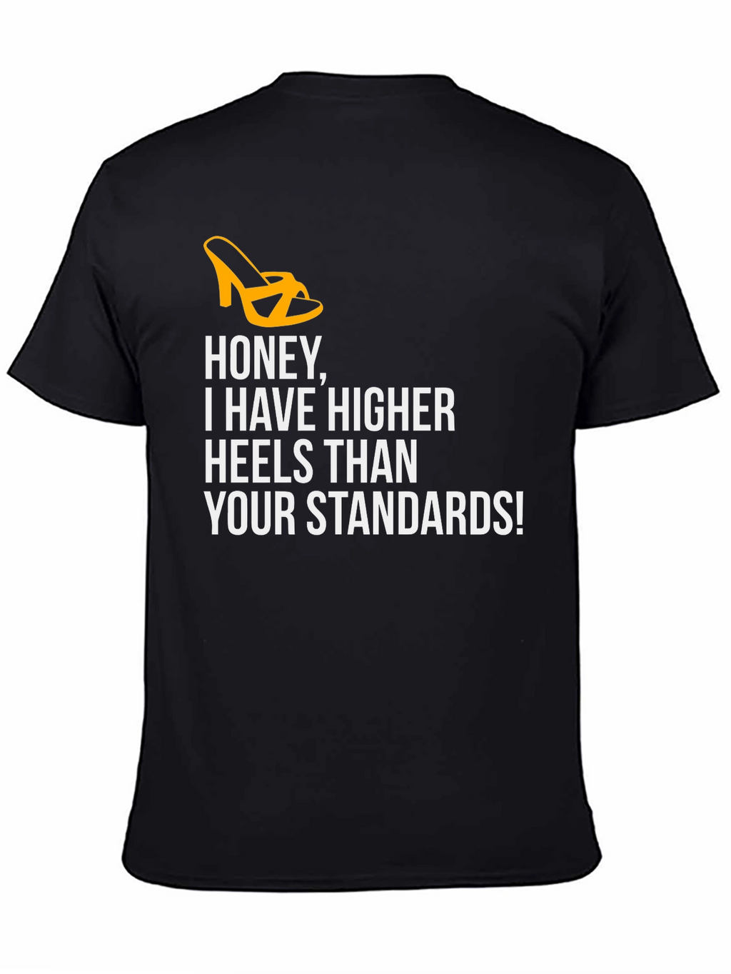 Honey Higher Heels Than Your Standards Graphic Tee
