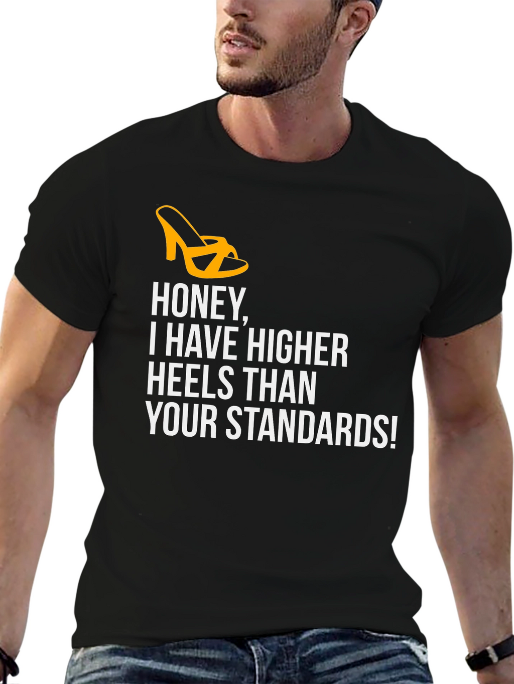 Honey Higher Heels Than Your Standards Graphic Tee