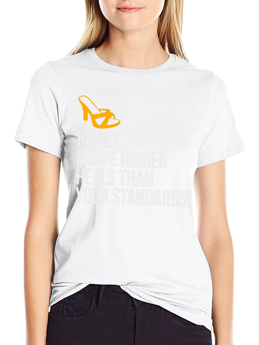 Honey Higher Heels Than Your Standards Graphic Tee