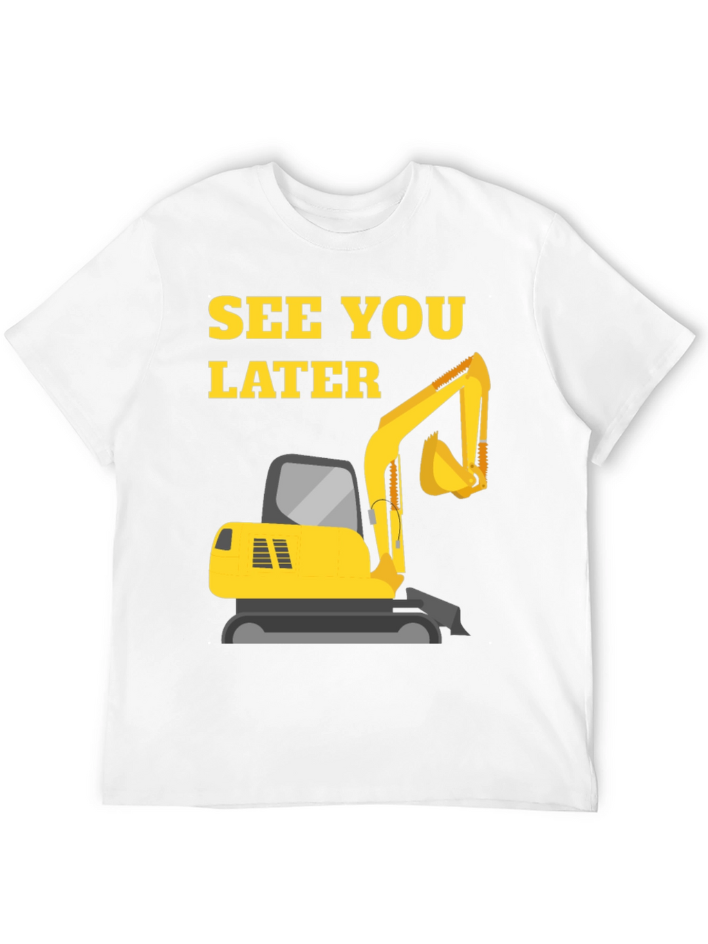 See You Later Excavator Black T-Shirt