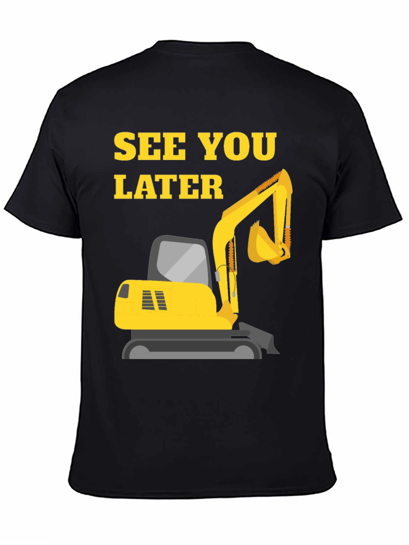 See You Later Excavator Black T-Shirt