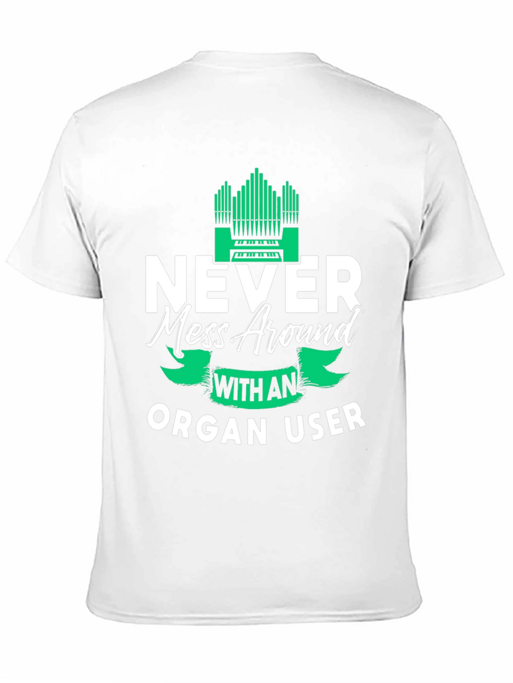 Never Mess Around With An Organ User Tee