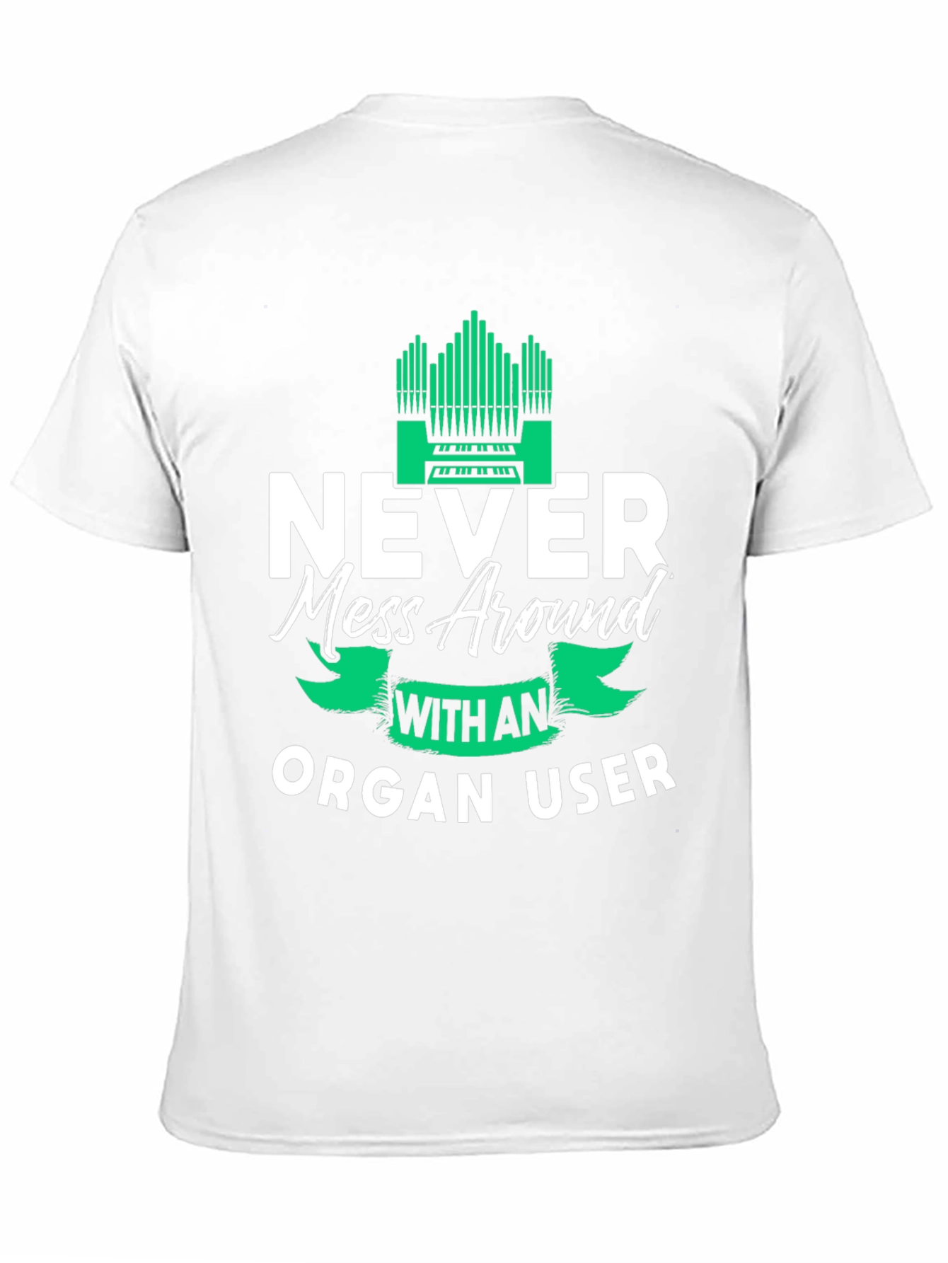 Never Mess Around With An Organ User Tee