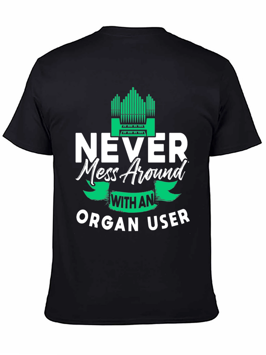 Never Mess Around With An Organ User Tee