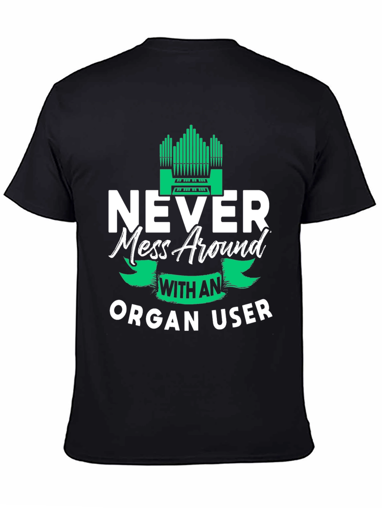 Never Mess Around With An Organ User Tee